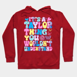 It's A Taylor Thing You Wouldn't Understand Name Taylor Hoodie